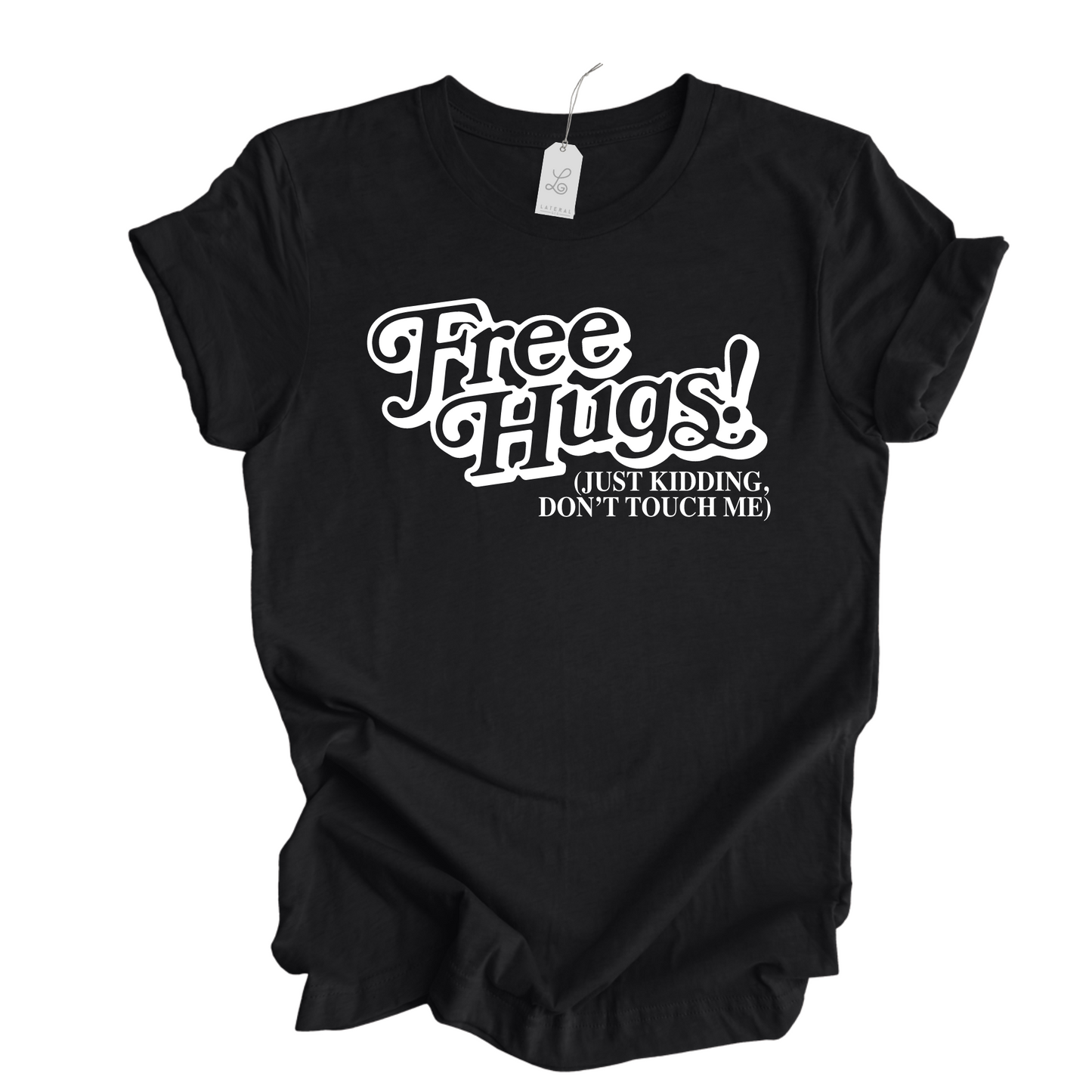 LATERAL GIG Free Hugs, Just Kidding Don't Touch Me Tshirt, Hilarious, Funny, Sarcastic, Anti-Social Must have